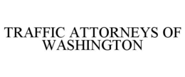 TRAFFIC ATTORNEYS OF WASHINGTON trademark