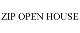 ZIP OPEN HOUSE trademark