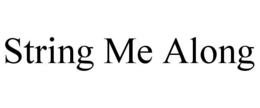 STRING ME ALONG trademark
