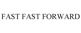 FAST FAST FORWARD trademark