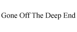 GONE OFF THE DEEP END trademark