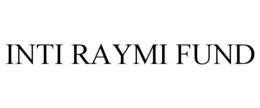 INTI RAYMI FUND trademark