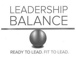 LEADERSHIP BALANCE READY TO LEAD. FIT TO LEAD. trademark