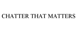 CHATTER THAT MATTERS trademark