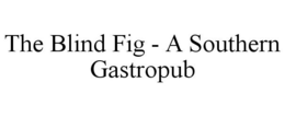 THE BLIND FIG - A SOUTHERN GASTROPUB trademark