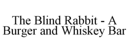 THE BLIND RABBIT - A BURGER AND WHISKEY BAR trademark