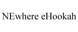 NEWHERE EHOOKAH trademark
