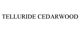TELLURIDE CEDARWOOD trademark