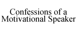 CONFESSIONS OF A MOTIVATIONAL SPEAKER trademark