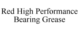 RED HIGH PERFORMANCE BEARING GREASE trademark