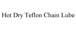 HOT DRY TEFLON CHAIN LUBE trademark
