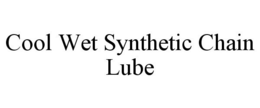 COOL WET SYNTHETIC CHAIN LUBE trademark