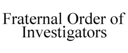 FRATERNAL ORDER OF INVESTIGATORS trademark