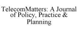 TELECOMMATTERS: A JOURNAL OF POLICY, PRACTICE & PLANNING trademark