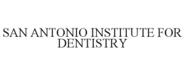 SAN ANTONIO INSTITUTE FOR DENTISTRY trademark
