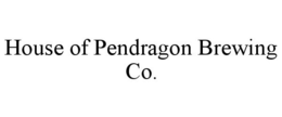 HOUSE OF PENDRAGON BREWING CO. trademark