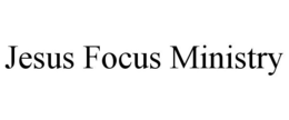 JESUS FOCUS MINISTRY trademark