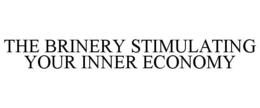 THE BRINERY STIMULATING YOUR INNER ECONOMY trademark