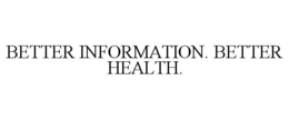 BETTER INFORMATION. BETTER HEALTH. trademark