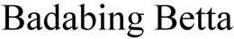 BADABING BETTA trademark