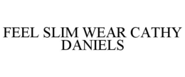FEEL SLIM WEAR CATHY DANIELS trademark
