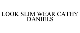 LOOK SLIM WEAR CATHY DANIELS trademark