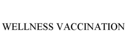 WELLNESS VACCINATION trademark