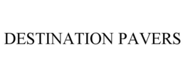DESTINATION PAVERS trademark