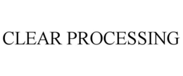 CLEAR PROCESSING trademark