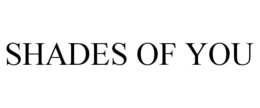 SHADES OF YOU trademark