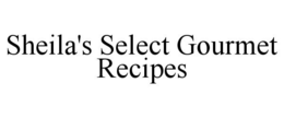 SHEILA'S SELECT GOURMET RECIPES trademark