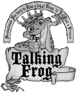 SOMETIMES YOU HAVE TO KISS A LOT OF FROGS 'TIL YOU FIND A PRINCE. TF. TALKING FROG trademark