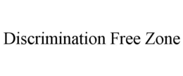DISCRIMINATION FREE ZONE trademark