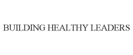 BUILDING HEALTHY LEADERS trademark