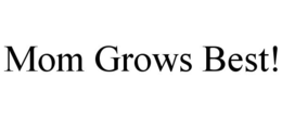 MOM GROWS BEST! trademark