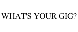 WHAT'S YOUR GIG? trademark