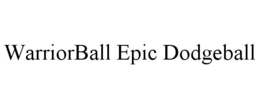 WARRIORBALL EPIC DODGEBALL trademark