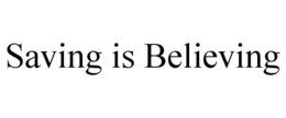 SAVING IS BELIEVING trademark