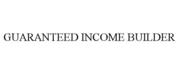 GUARANTEED INCOME BUILDER trademark