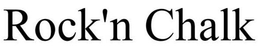 ROCK'N CHALK trademark