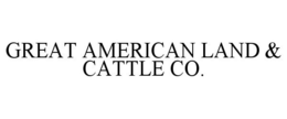 GREAT AMERICAN LAND & CATTLE CO. trademark