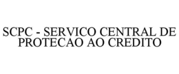 SCPC - SERVICO CENTRAL DE PROTECAO AO CREDITO trademark