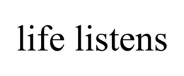 LIFE LISTENS trademark