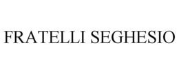 FRATELLI SEGHESIO trademark
