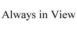 ALWAYS IN VIEW trademark