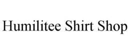 HUMILITEE SHIRT SHOP trademark
