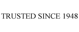 TRUSTED SINCE 1948 trademark
