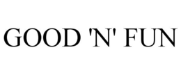 GOOD 'N' FUN trademark