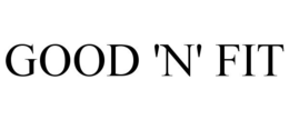 GOOD 'N' FIT trademark
