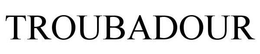 TROUBADOUR trademark